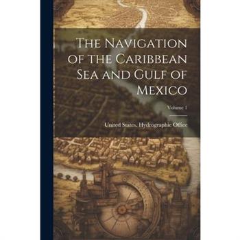 The Navigation of the Caribbean Sea and Gulf of Mexico; Volume 1