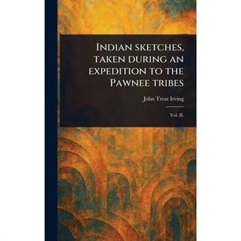 Indian Sketches, Taken During an Expedition to the Pawnee Tribes