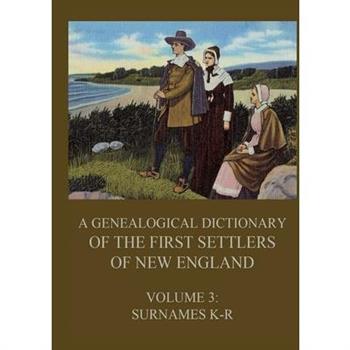 A genealogical dictionary of the first settlers of New England, Volume 3