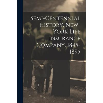 Semi-Centennial History, New-York Life Insurance Company, 1845-1895