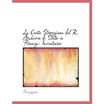 Le Carte Strozziane del R. Archivio Di Stato in Firenze