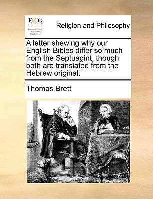 A Letter Shewing Why Our English Bibles Differ So Much from the Septuagint, Though Both Are Translated from the Hebrew Original.