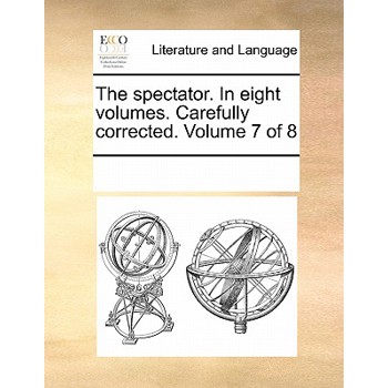 The Spectator. in Eight Volumes. Carefully Corrected. Volume 7 of 8