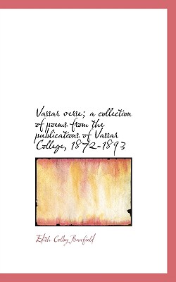 Vassar Verse; A Collection of Poems from the Publications of Vassar College, 1872-1893
