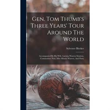 Gen. Tom Thumb's Three Years' Tour Around The World