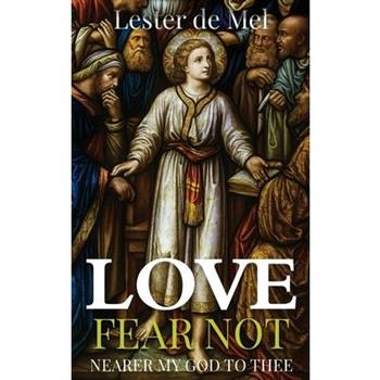 Love Fear Not Nearer My God to Thee