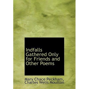 Indfalls Gathered Only for Friends and Other Poems