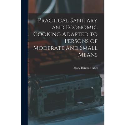 Practical Sanitary and Economic Cooking Adapted to Persons of Moderate and Small Means