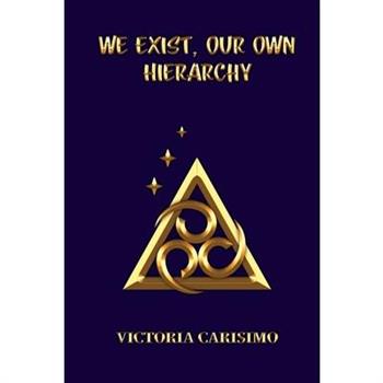 We Exist, Our Own Hierarchy