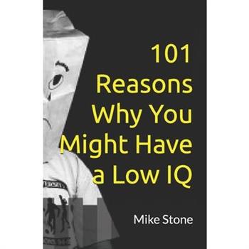 101 Reasons Why You Might Have a Low IQ