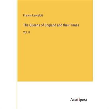 The Queens of England and their Times