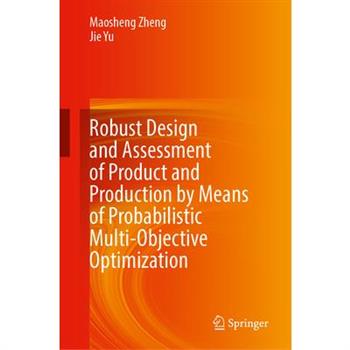 Robust Design and Assessment of Product and Production by Means of Probabilistic Multi-Objective Optimization