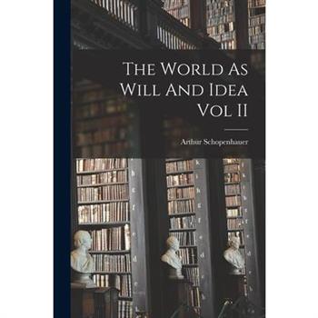 The World As Will And Idea Vol II