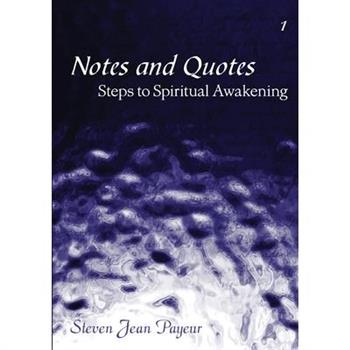 Notes and Quotes - Steps to Spiritual Awakening - Volume I