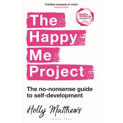 The Happy Me Project: The No-Nonsense Guide to Self-Development