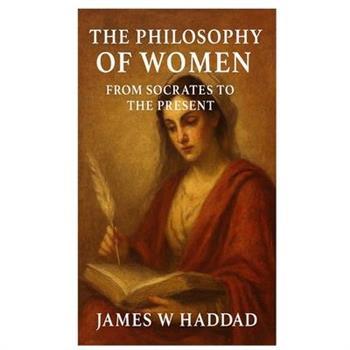 The Philosophy of Women From Socrates to the Present