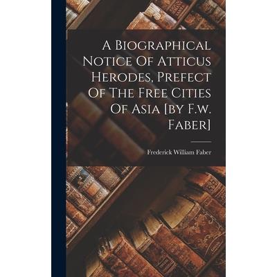 A Biographical Notice Of Atticus Herodes, Prefect Of The Free Cities Of Asia [by F.w. Faber]