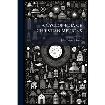 A Cyclop?]dia of Christian Missions