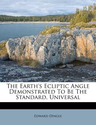 The Earth’s Ecliptic Angle Demonstrated to Be the Standard, Universal