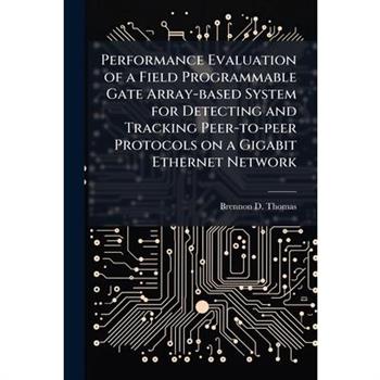 Performance Evaluation of a Field Programmable Gate Array-based System for Detecting and Tracking Peer-to-peer Protocols on a Gigabit Ethernet Network
