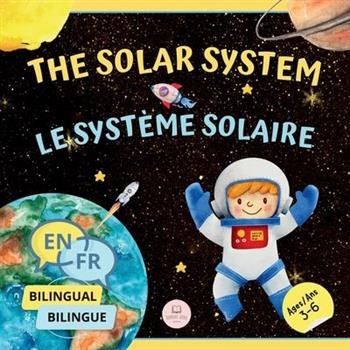 The Solar System for Bilingual Kids / Le Syst癡me Solaire Pour les Enfants Bilingues
