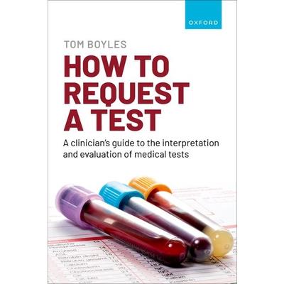 How to Request a Test: A Clinician’s Guide to the Interpretation and Evaluation of Medical Tests
