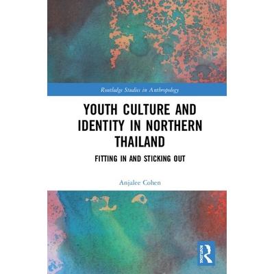 Youth Culture and Identity in Northern ThailandFitting in and Sticking Out