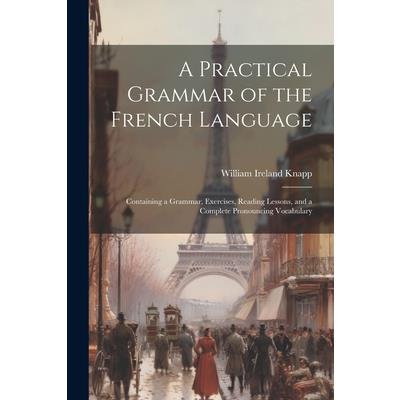 A Practical Grammar of the French Language