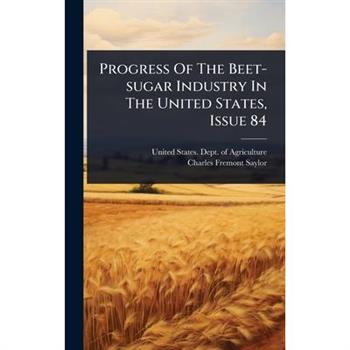 Progress Of The Beet-sugar Industry In The United States, Issue 84