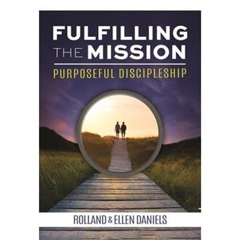 Fulfilling the Mission: Purposeful Discipleship