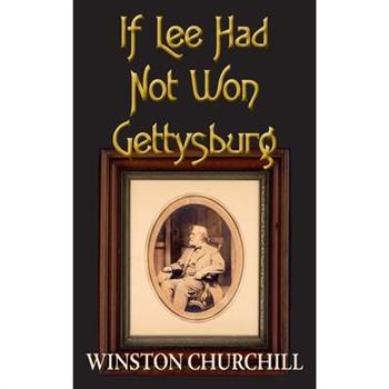 If Lee Had Not Won Gettysburg