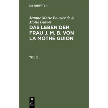 Das Leben der Frau J. M. B. von la Mothe Guion