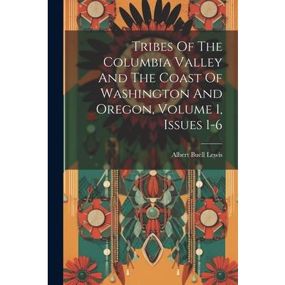 Tribes Of The Columbia Valley And The Coast Of Washington And Oregon, Volume 1, Issues 1-6