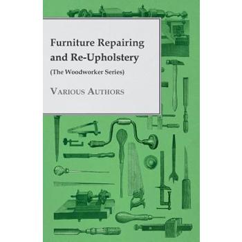 Furniture Repairing and Re-Upholstery (The Woodworker Series)
