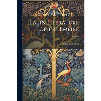 Latin Literature of the Empire; Volume 1