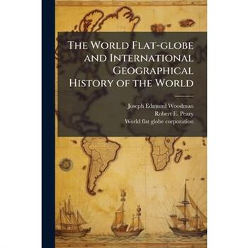 The World Flat-globe and International Geographical History of the World