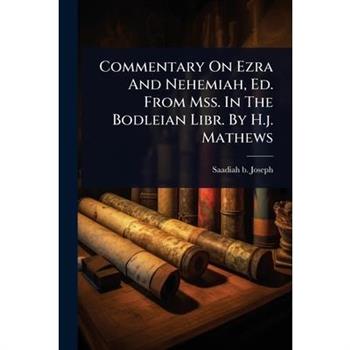 Commentary On Ezra And Nehemiah, Ed. From Mss. In The Bodleian Libr. By H.j. Mathews