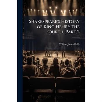 Shakespeare’s History of King Henry the Fourth, Part 2