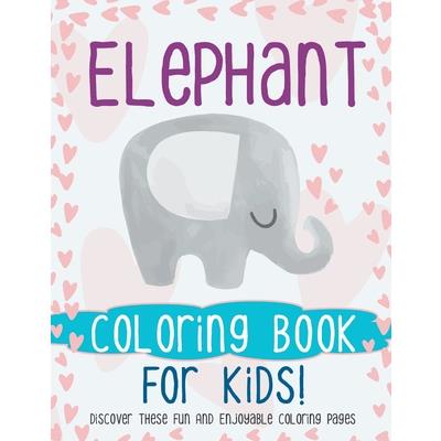 Elephant Coloring Book For Kids! Discover These Fun And Enjoyable Coloring Pages