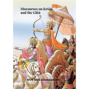 Discourses on KRŚŃA and the Giit?. Shrii Shrii Anandamurti