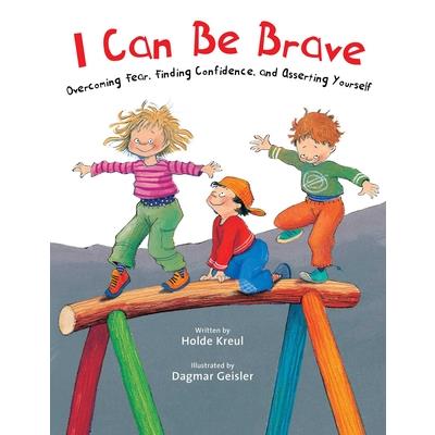 I Can Be BraveOvercoming Fear Finding Confidence and Asserting Yourself