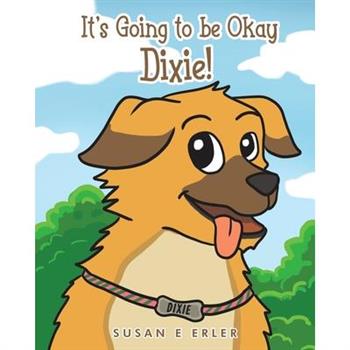 It’s Going to be Okay Dixie!