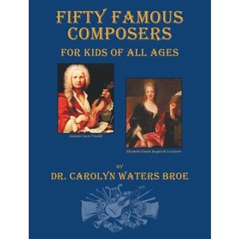 Fifty Famous Composers, For Kids Of All Ages