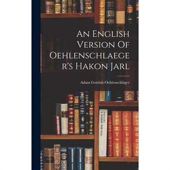 An English Version Of Oehlenschlaeger's Hakon Jarl