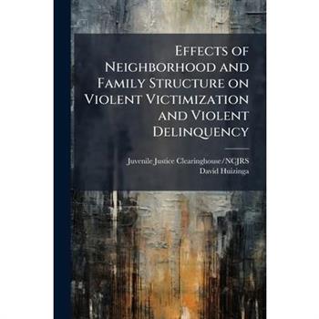 Effects of Neighborhood and Family Structure on Violent Victimization and Violent Delinquency