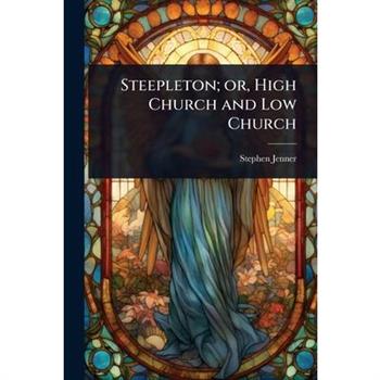 Steepleton; or, High Church and Low Church