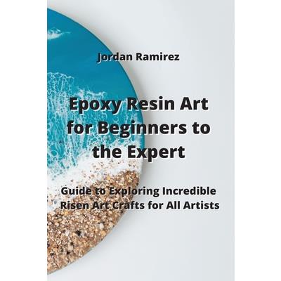 Epoxy Resin Art for Beginners to the Experts