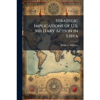 Strategic Implications of U.S. Military Action in Libya