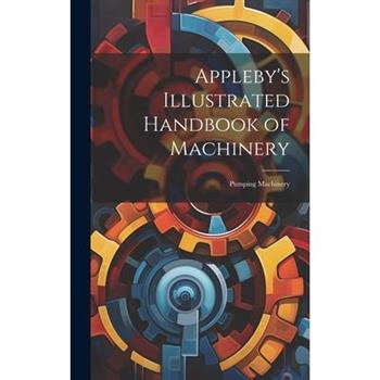 Appleby's Illustrated Handbook of Machinery