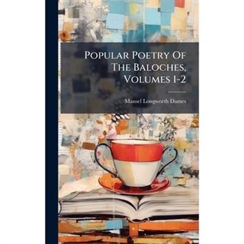 Popular Poetry Of The Baloches, Volumes 1-2
